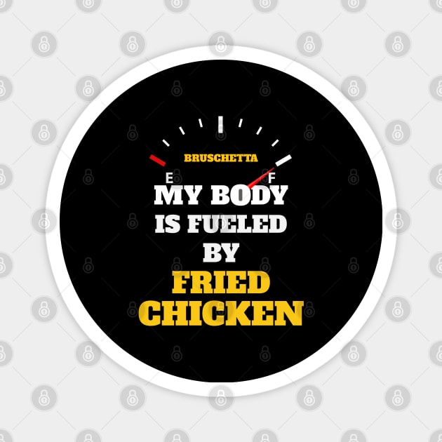 Funny Sarcastic Saying Quotes - My Body Is Fueled by Fried Chicken Birthday Gift ideas for Street Food Lovers Magnet by Pezzolano